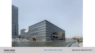 TADAO ANDO
Poly Grand Theate, Shanghai
DIBUJOS DE ARQUITECTOS 7ARQ. JORGE PÁEZ VIEYRA
 
