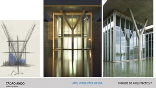 TADAO ANDO DIBUJOS DE ARQUITECTOS 7
MoMa Fort Worth
ARQ. JORGE PÁEZ VIEYRA
 