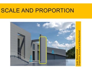 SCALE AND PROPORTION
Scale:Monumental
Proportion:StructuralandManufactured
 