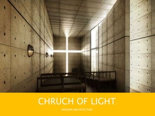 CHRUCH OF LIGHT.
MODERN ARCHITECTURE.
 