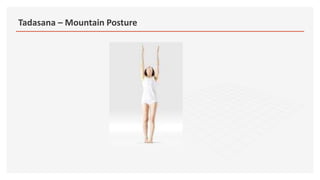 Tadasana – Mountain Posture
 