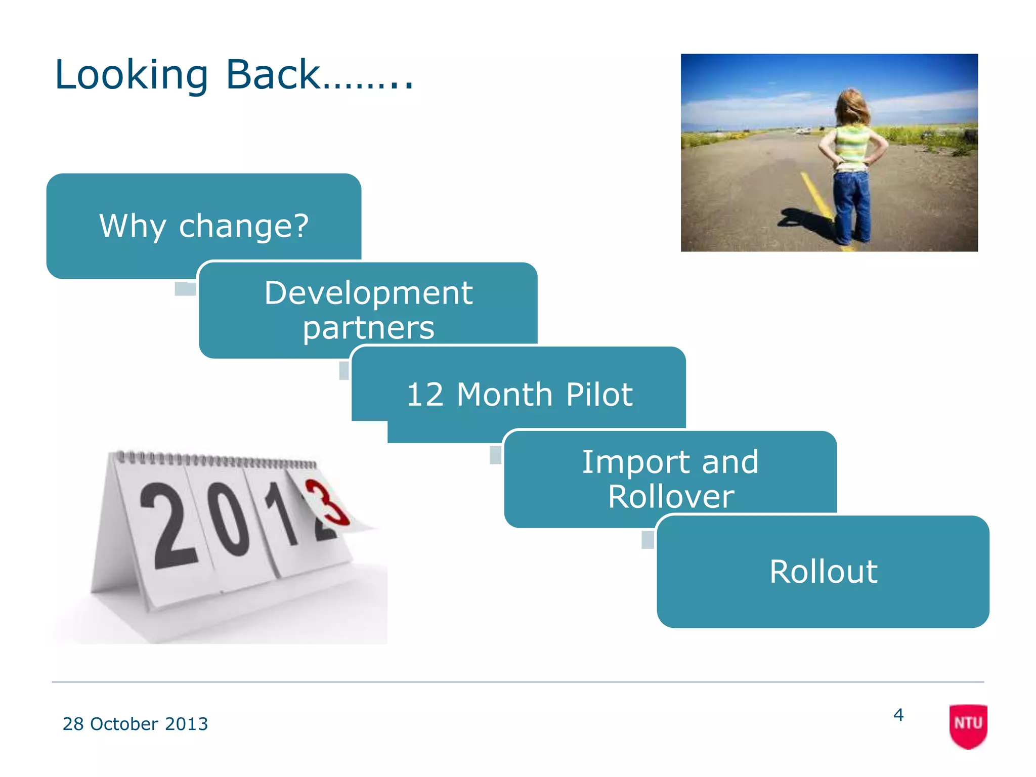 Looking Back……..

Why change?
12 Month Pilot
Development
partners
Import
Rollout

08 November 2013

4

 