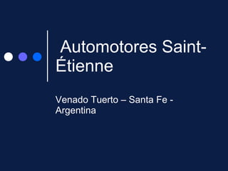 Automotores Saint-Étienne  Venado Tuerto – Santa Fe - Argentina 