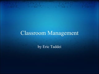 Classroom Management by Eric Taddei 
