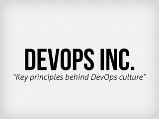 “Key principles behind DevOps culture”
DevOps inc.
 