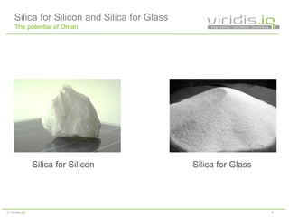 8© Viridis.iQ
Silica for Silicon and Silica for Glass
The potential of Oman
Silica for Silicon Silica for Glass
 