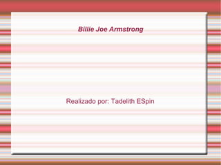 Billie Joe Armstrong
Realizado por: Tadelith ESpin
 
