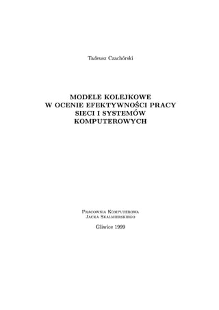 Tadeusz czachórski   modele kolejkowe w ocenie efektywności sieci i systemów komputerowych