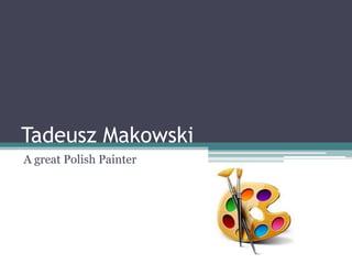 Tadeusz Makowski
A great Polish Painter
 