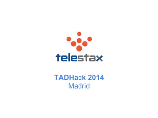 TADHack 2014
Madrid
 