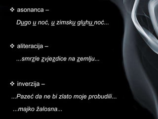 Page 5
 asonanca –
Dugo u noć, u zimsku gluhu noć...
 aliteracija –
...smrzle zvjezdice na zemlju...
 inverzija –
...Pazeć da ne bi zlato moje probudili...
...majko žalosna...
 