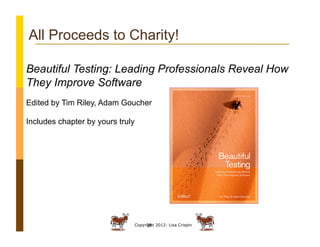 All Proceeds to Charity!

Beautiful Testing: Leading Professionals Reveal How
They Improve Software
Edited by Tim Riley, A...