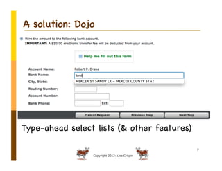 A solution: Dojo




Type-ahead select lists (& other features)

                                                7

      ...