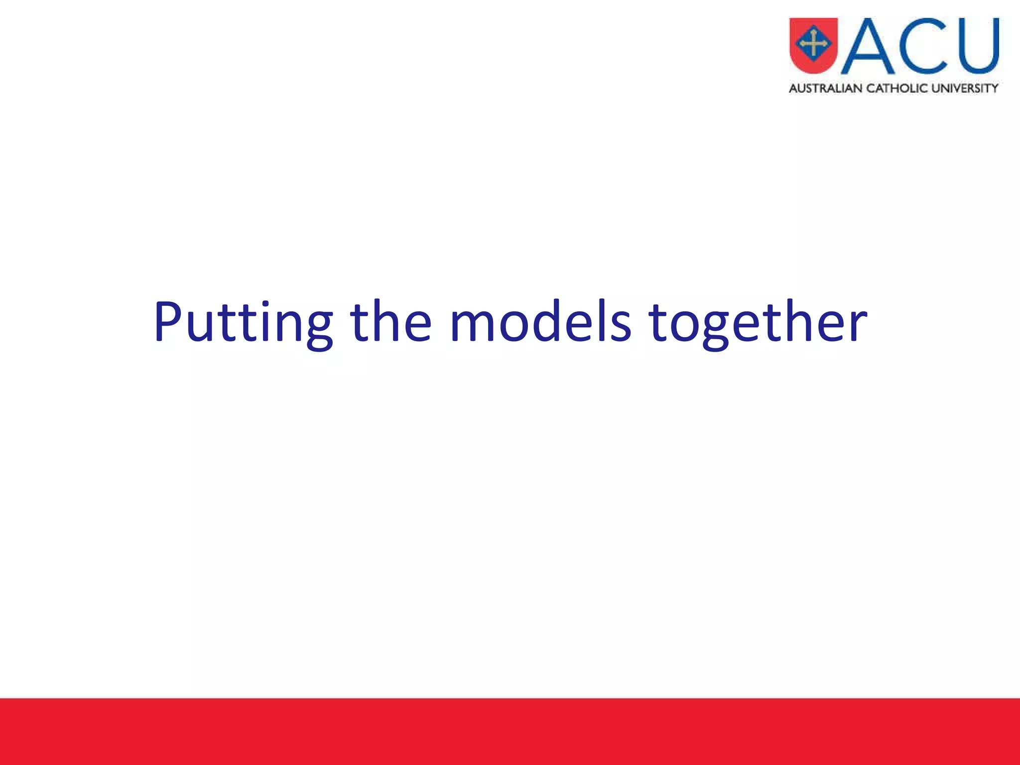 Putting the models together 