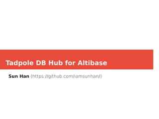 Tadpole DB Hub for Altibase
Sun Han (https://github.com/iamsunhan/)
 