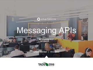 Messaging APIs
at Liveperson
Eitan Yarden | Architect
 