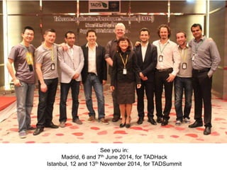See you in:
Madrid, 6 and 7th June 2014, for TADHack
Istanbul, 12 and 13th November 2014, for TADSummit

 