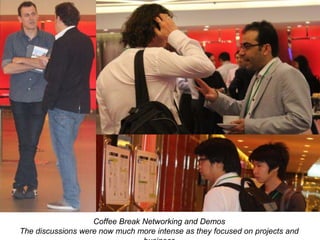 Coffee Break Networking and Demos
The discussions were now much more intense as they focused on projects and

 
