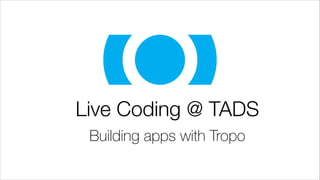 Live Coding @ TADS
Building apps with Tropo

 