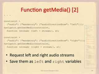 FuncFon	
  getMedia()	
  [2]	
  
. . .
constraint =
{"audio": {"mandatory": {"audioDirectionEnum": "left"}}};
navigator.ge...