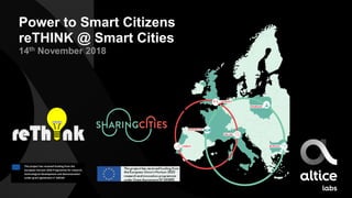 Power to Smart Citizens
reTHINK @ Smart Cities
14th November 2018
 
