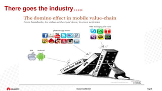 There goes the industry…..

Huawei Confidential

Page 4

 