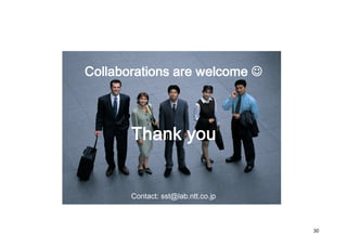 Collaborations are welcome ☺

Thank you
Contact: sst@lab.ntt.co.jp

30

 