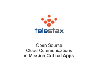 Open Source
Cloud Communications
in Mission Critical Apps

 