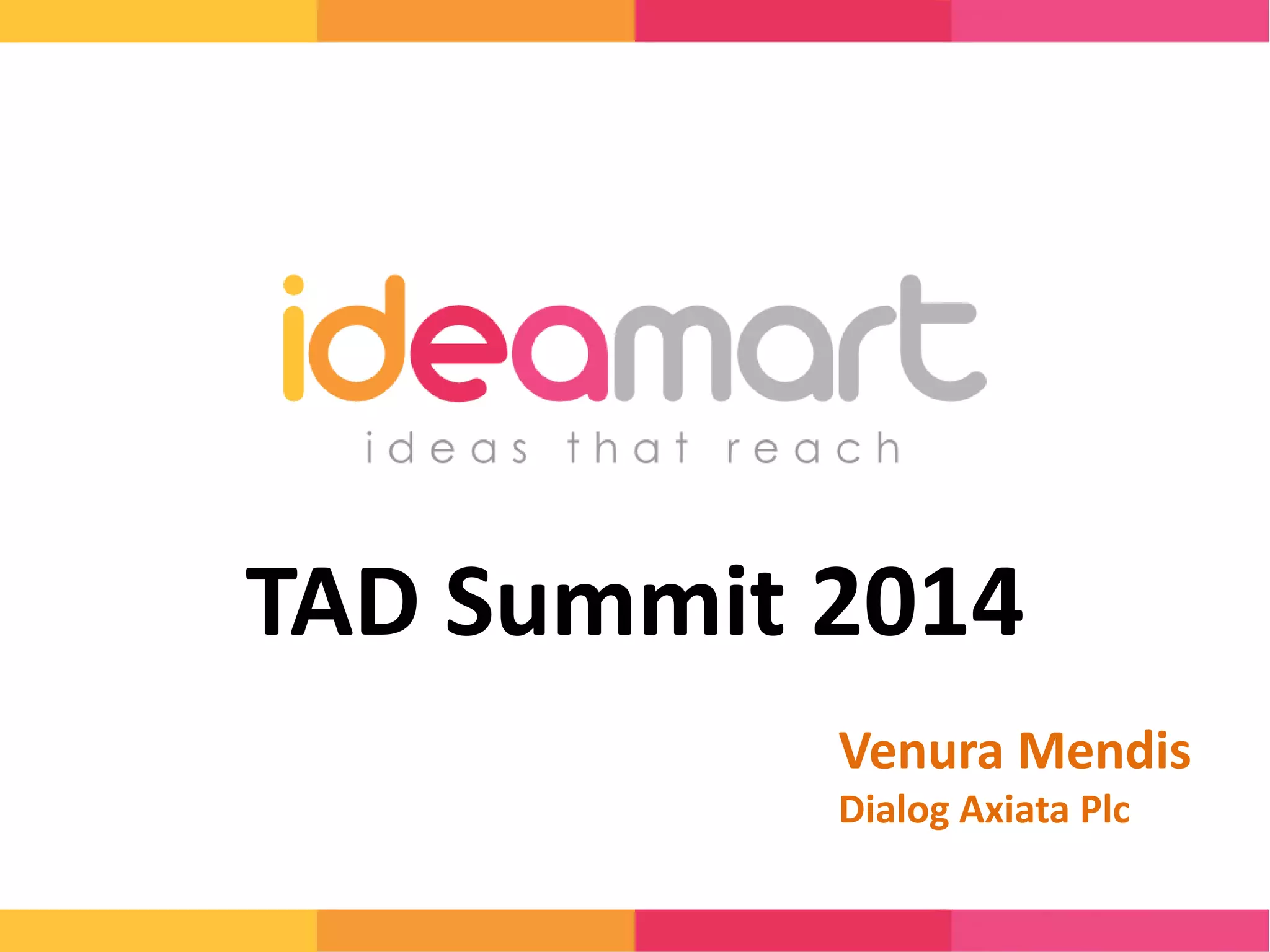 TAD Summit 2014 
Venura Mendis 
Dialog Axiata Plc 
 