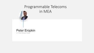 Peter Eropkin
Programmable Telecoms
in MEA
 