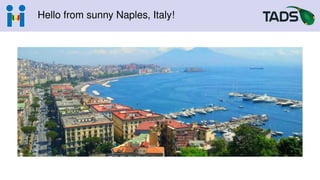 Hello from sunny Naples, Italy!
 