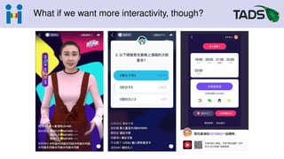 What if we want more interactivity, though?
 