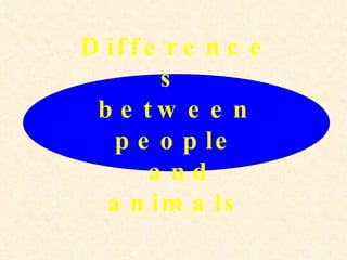 Differences  between people and animals 