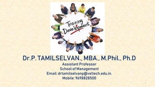 Dr.P. TAMILSELVAN., MBA., M.Phil., Ph.D
Assistant Professor
School of Management
Email: drtamilselvanp@veltech.edu.in.
Mobile: 9698828500
1
 