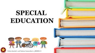 SPECIAL
EDUCATION
Violeta, Rosechel L. and Taduran, Vanessa Rose L._BSEDEN 3-1
 