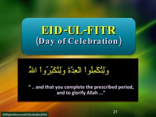 EID-UL-FITR (Day of Celebration) وَلِتُكْمِلُواْ الْعِدَّةَ وَلِتُكَبِّرُواْ اللَّهَ “  .. and that you complete the prescribed period, and to glorify Allah ...” AllRightsReserved©Zhulkeflee2010 