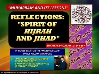 BY:  USTAZ ZHULKEFLEE HJ ISMAIL 12 DECEMBER 2010 6 MUHARRAM 1432 (HIJRIYAH) @ GALAXY, GEYLANG  “ MUHARRAM AND ITS LESSONS” IN-HOUSE TALK FOR THE “MABUHAY CLUB” DARUL ARQAM SINGAPORE SURAH AL-BAQARAH :2 : 148-157 All Rights Reserved © Zhulkeflee Hj Ismail.2010 