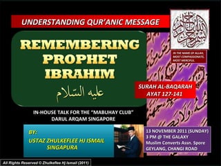 BY:  USTAZ ZHULKEFLEE HJ ISMAIL SINGAPURA UNDERSTANDING QUR’ANIC MESSAGE  IN-HOUSE TALK FOR THE “MABUHAY CLUB” DARUL ARQAM SINGAPORE 13 NOVEMBER 2011 (SUNDAY) 3 PM @ THE GALAXY Muslim Converts Assn. Spore GEYLANG, CHANGI ROAD IN THE NAME OF ALLAH, MOST COMPASSIONATE, MOST MERCIFUL. All Rights Reserved © Zhulkeflee Hj Ismail (2011) SURAH AL-BAQARAH AYAT 127-141  
