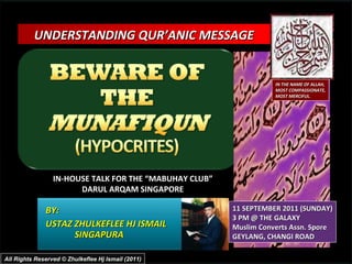 BY:  USTAZ ZHULKEFLEE HJ ISMAIL SINGAPURA UNDERSTANDING QUR’ANIC MESSAGE  IN-HOUSE TALK FOR THE “MABUHAY CLUB” DARUL ARQAM SINGAPORE 11 SEPTEMBER 2011 (SUNDAY) 3 PM @ THE GALAXY Muslim Converts Assn. Spore GEYLANG, CHANGI ROAD IN THE NAME OF ALLAH, MOST COMPASSIONATE, MOST MERCIFUL. All Rights Reserved © Zhulkeflee Hj Ismail (2011) 