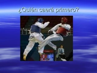 ¿Quién caerá primero? 