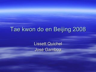 Tae kwon do en Beijing 2008 Lissett Quichel José Gamboa 