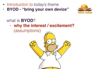 what is BYOD?
• why the interest / excitement?
(assumptions)
• etherpad
• Tumblr
• survey, quiz, polls
• Secretive
• Introduction to today’s theme
• BYOD - “bring your own device”
 