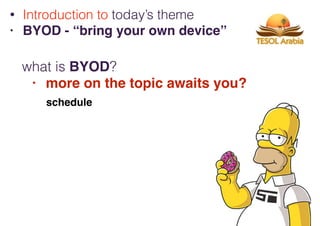 what is BYOD?
• more on the topic awaits you?
• Introduction to today’s theme
• BYOD - “bring your own device”
schedule
 