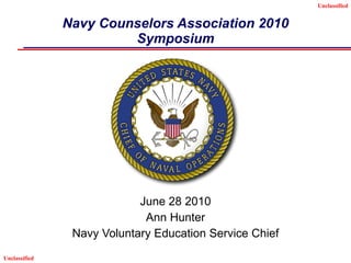Navy Counselors Association 2010 Symposium June 28 2010 Ann Hunter Navy Voluntary Education Service Chief 