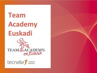 Team
Academy
Euskadi
 
