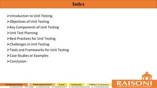 Introduction to Unit Testing
Objectives of Unit Testing
Key Components of Unit Testing
Unit Test Planning
Best Practices for Unit Testing
Challenges in Unit Testing
Tools and Frameworks for Unit Testing
Case Studies or Examples
Conclusion
Index
 