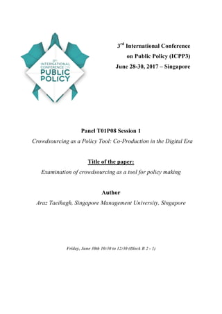 3rd
International Conference
on Public Policy (ICPP3)
June 28-30, 2017 – Singapore
Panel T01P08 Session 1
Crowdsourcing as a Policy Tool: Co-Production in the Digital Era
Title of the paper:
Examination of crowdsourcing as a tool for policy making
Author
Araz Taeihagh, Singapore Management University, Singapore
Friday, June 30th 10:30 to 12:30 (Block B 2 - 1)
 