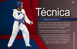 29




Técnica    pOsición      d e c O m b at e


Es la posición corporal que debe adoptar el atleta para
favorecer todas las acciones técnicas y tácticas y de donde
parten la mayoría de las acciones de combate. Dependerá
 de muchos factores, en especial, el competidor.
 La distancia entre ambos pies debe ser de más o menos
  un tercio superior a los hombros del competidor.




                                                                 guía deportiva taekwondo
     El peso del cuerpo, ligeramente hacia adelante, do-
       blando ligeramente la pierna adelantada y levan-
         tando los talones del piso, más el de la pierna de
           atrás ( en el pívot), con una movilidad de los
             tobillos y de las rodillas, los pies paralelos y
               ligeramente los dedos hacia adelante.
 