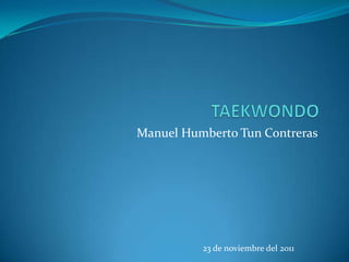 Manuel Humberto Tun Contreras




          23 de noviembre del 2011
 