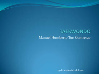 Manuel Humberto Tun Contreras
23 de noviembre del 2011